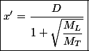 \boxed{x' = \dfrac{D}{1 + \sqrt{\dfrac{M_L}{M_T}}}}